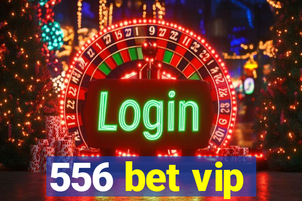 556 bet vip